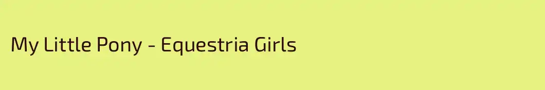 My Little Pony - Equestria Girls 
